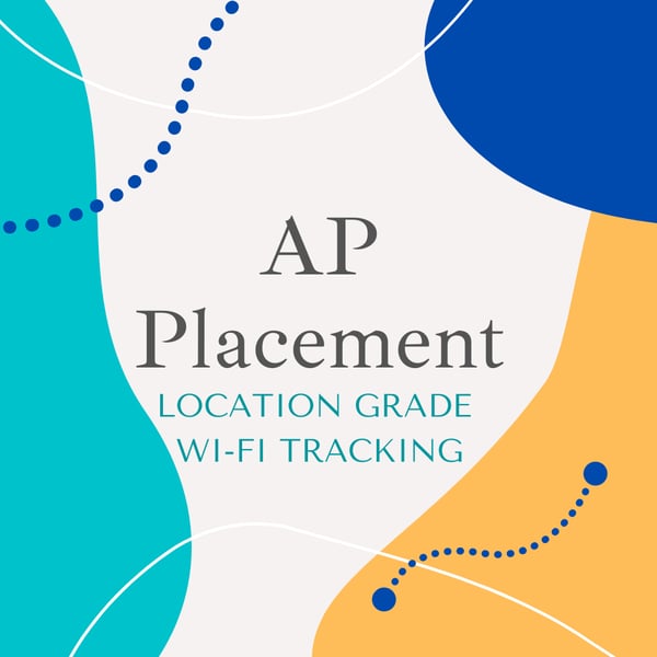 AP Placement - Location Grade Wi-Fi Tracking