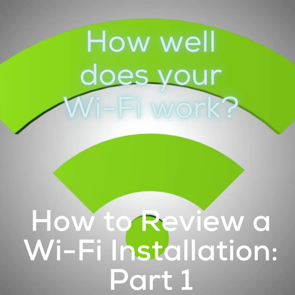 Wi-Fi Troubleshooting: How to Review a Wi-Fi Installation - Part 1