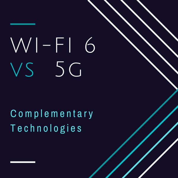 WI-Fi 6 vs 5G: Complementary Technologies